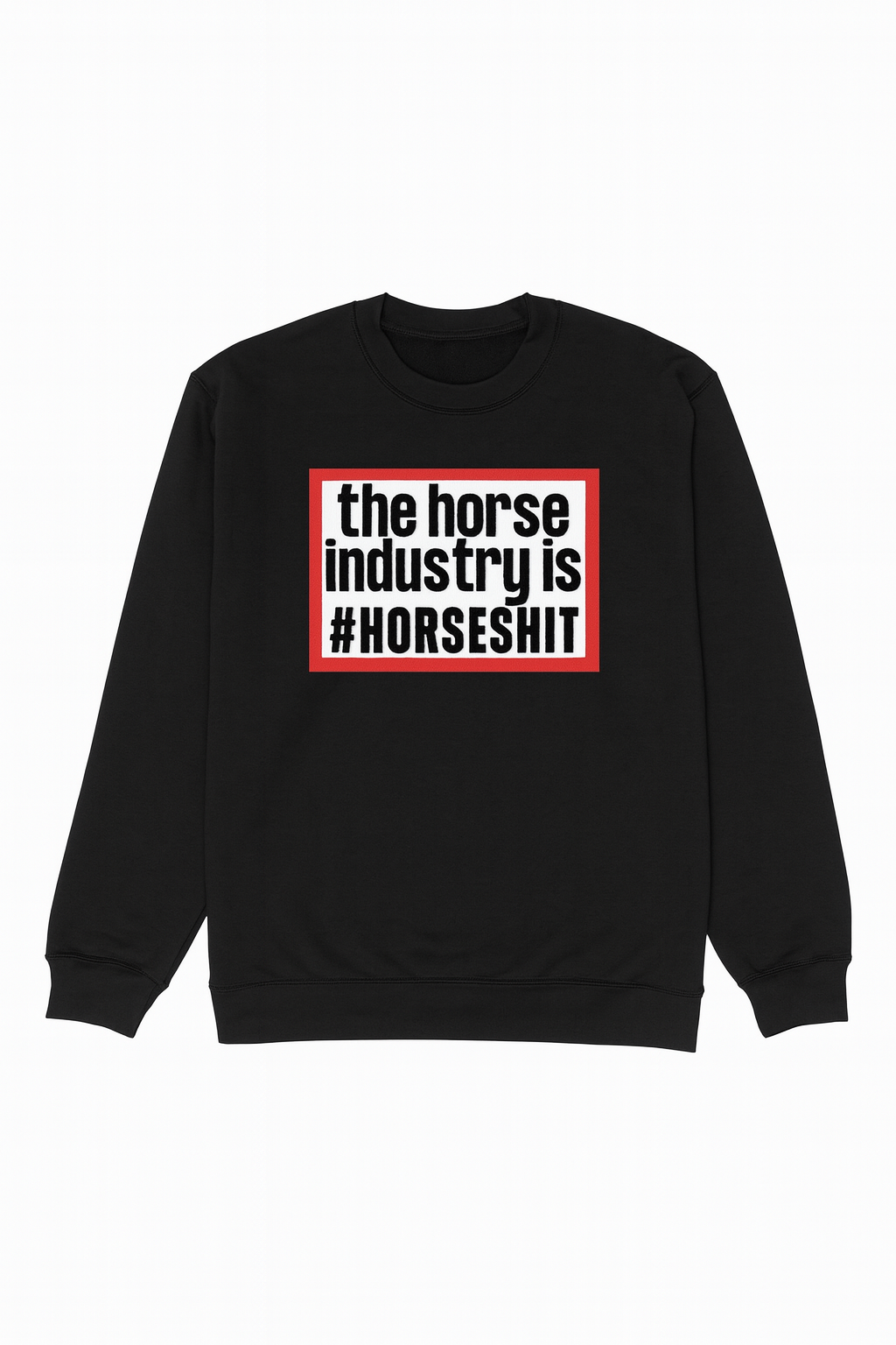 The Horse Industry is Horse Sh*t Sweatshirt